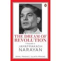 The Dream of Revolution: A Biography of Jayaprakash Narayan