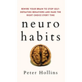 Neuro-Habits: Rewire Your Brain to Stop Self-Defeating Behaviors and Make the Right Choice Every Time
