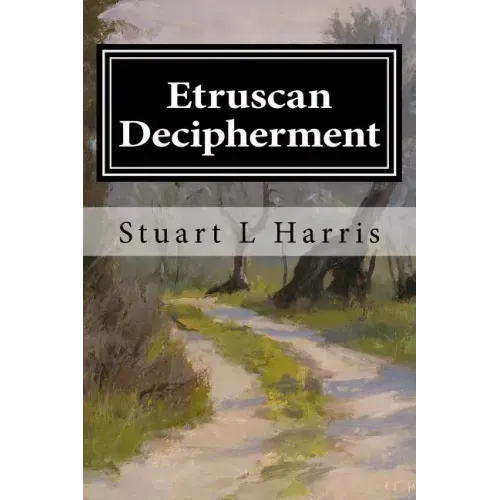 Etruscan Decipherment: Translation of Etruscan Inscriptions