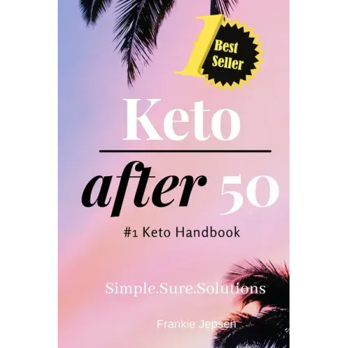 Keto After 50: #1 Keto Handbook: We made this easy. Meal Plans-Recipes all designed for your success. Simple. Sure. Solutions. Solvin