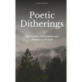 Poetic Ditherings- Observations, Philosophies and Attempts at Wisdom