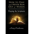 How to Pray and Never Run Out of Words: Praying the Scriptures