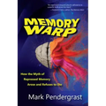 Memory Warp: How the Myth of Repressed Memory Arose and Refuses to Die