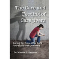 The Care and Feeding of Caregivers: Caring for Those Who Care for People with Dementia