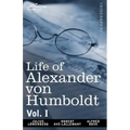 Life of Alexander Von Humboldt, Vol. I (in Two Volumes)