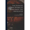 The Voyages and Works of John Davis, the Navigator [microform]