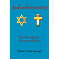 Judeochristianity: The Meaning and Discovery of Faith