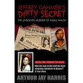Jeffrey Dahmer's Dirty Secret: The Unsolved Murder of Adam Walsh - Book One: Finding The Killer