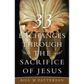 33 Exchanges Through the Sacrifice of Jesus