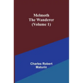 Melmoth the Wanderer (Volume 1)
