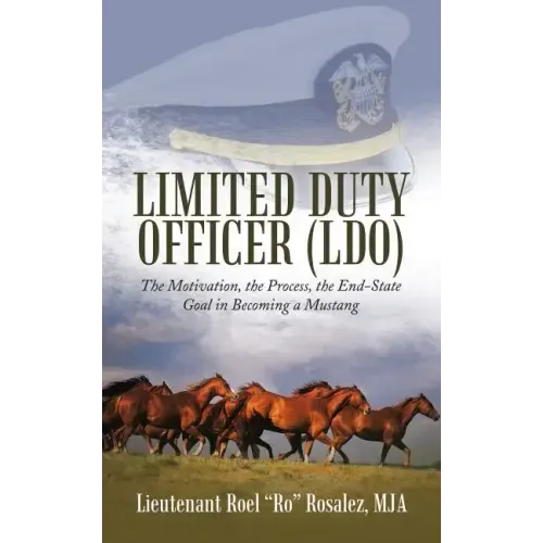 Limited Duty Officer (LDO): The Motivation, the Process, the End-State Goal in Becoming a Mustang