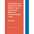 Compilation of Selected United States Coast Guard and Maritime Transportation Laws Vol 5