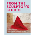From the Sculptor's Studio: Conversations with 20 Seminal Artists
