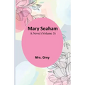 Mary Seaham: A Novel (Volume 3)