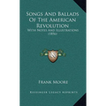 Songs And Ballads Of The American Revolution: With Notes And Illustrations (1856)