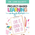 Project-Based Learning Anywhere: Live It, Learn It, Love It!