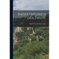 Kaiser Friedrich der Zweite