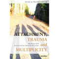 Attachment, Trauma and Multiplicity: Working with Dissociative Identity Disorder