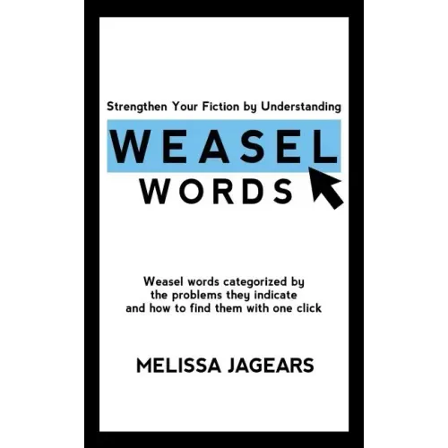 Strengthen Your Fiction by Understanding Weasel Words: Weasel words categorized by the problems they indicate and how to find them with one click