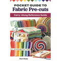 Pocket Guide to Fabric Pre-Cuts: Carry-Along Reference Guide
