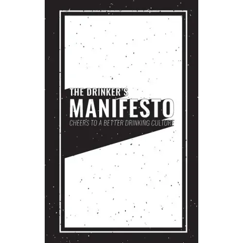 The Drinker's Manifesto: Cheers to a Better Drinking Culture
