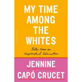My Time Among the Whites: Notes from an Unfinished Education