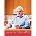 Getting Your Affairs in Order: How to Arrange Things to Simplify Your Life So That Others Can Easily Pick Up Where You Left Off