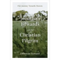 Jonathan Edwards and the Christian Pilgrim: Our Journey Towards Heaven