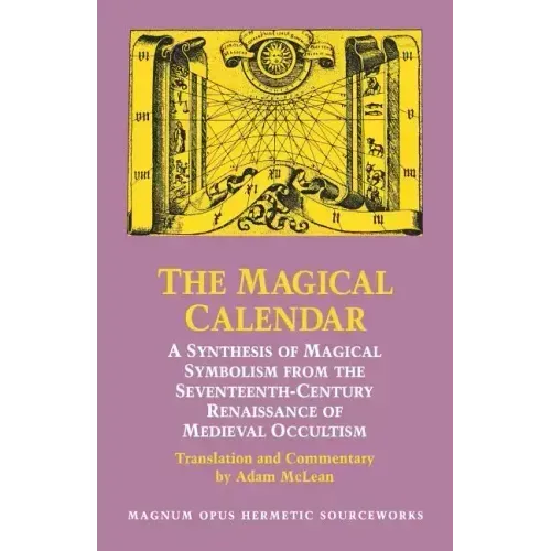 The Magical Calendar: A Synthesis of Magial Symbolism from the Seventeenth-Century Renaissance of Medieval Occultism