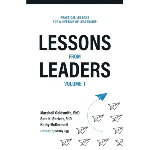 Lessons from Leaders Volume 1: Practical Lessons for a Lifetime of Leadership