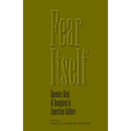 Fear Itself: Enemies Real and Imagined in American Culture