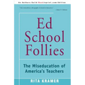 Ed School Follies: The Miseducation of America's Teachers
