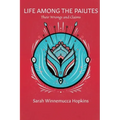 Life Among the Paiutes: Their Wrongs and Claims