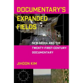 Documentary's Expanded Fields: New Media and the Twenty-First-Century Documentary