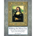 Walking the Mona Lisa: The True Story of Ilsa Axel Rose, the Quenn of the Hunting Dogs