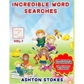 Incredible Word Searches For Kids: Unbelievable Fun For Hours for Children 6-12