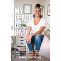 My Peace of Happy: A Self-Love Journey to Happiness, Purpose and Lifestyle Success