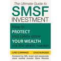 The Ultimate Guide to SMSF Investment: How to protect and safely grow your wealth via the Share Market