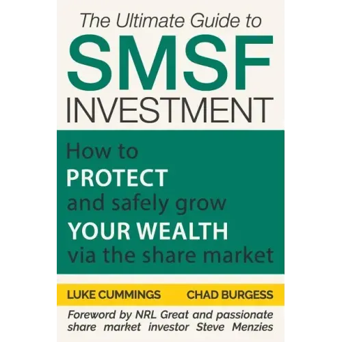 The Ultimate Guide to SMSF Investment: How to protect and safely grow your wealth via the Share Market