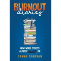 Burnout Diaries: How Work Stress Almost Killed Me