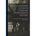 U. D. C. Catechism of South Carolina Confederate History