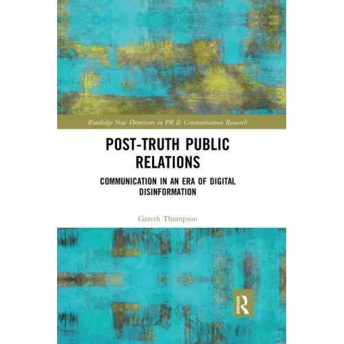 Post-Truth Public Relations: Communication in an Era of Digital Disinformation