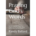 Praying God's Words: Let the Scriptures Shape Your Prayers as You Pray God's Words Back to Him From the Psalms