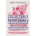 Collectable Paper Money Guidebook with Collecting Tips: How to Collect World Bank Notes and Bank Checks (Collecting Banknotes & Cheques)
