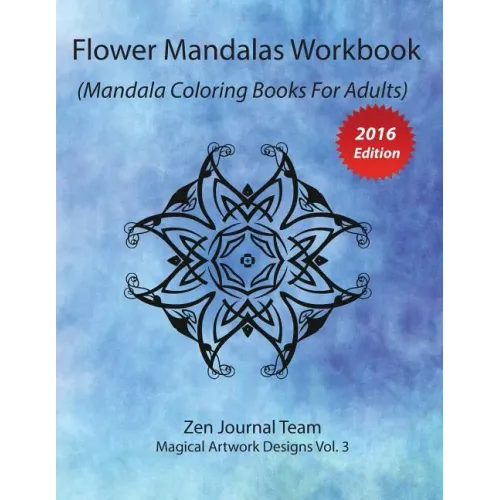 Flower Mandalas Workbook (Mandala Coloring Books For Adults): Grown-Ups Color Therapy Book For Meditation & Relaxation