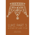 Luke: Part 3: A Study of Luke 17-24