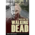 Dissecting the Walking Dead: Slicing Into the Guts of Today's Hottest Show