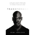 Transformed: A Navy Seal's Unlikely Journey from the Throne of Africa, to the Streets of the Bronx, to Defying All Odds