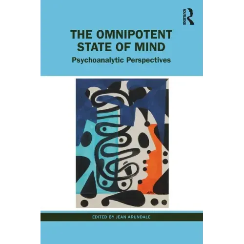 The Omnipotent State of Mind: Psychoanalytic Perspectives