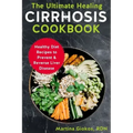 The Ultimate Healing Cirrhosis Cookbook: Healthy Diet Recipes to Prevent & Reverse Liver Disease